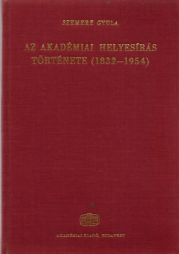 Szemere Gyula - Az akadmiai helyesrs trtnete (1832-1954)