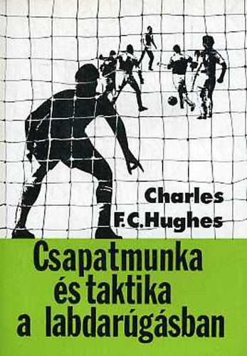 Charles F.C. Hughes - Csapatmunka s taktika a labdargsban