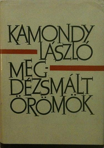 Kamondy Lszl - Megdzsmlt rmk (elbeszlsek 1953-1963)
