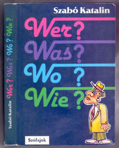 Szab� Katalin - Wer?Was?Wo?Wie? - N�met le�r� nyelvtan �s nyelvtani gyakorlatok (Sz�fajok - 3. kiad�s)