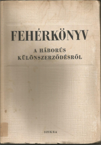 Szikra - Feh�rk�nyv a h�bor�s k�l�nszerz�d�sr�l