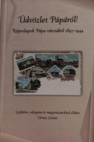 rms Lrnt - dvzlet Pprl! (Kpeslapok Ppa vrosbl 1897-1944)