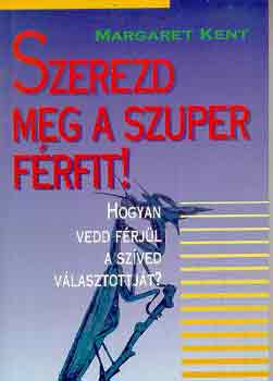 Margaret Kent - Szerezd meg a szuper frfit!