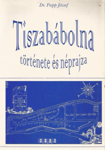 Dr. Papp Jzsef - Tiszabbolna trtnete s nprajza