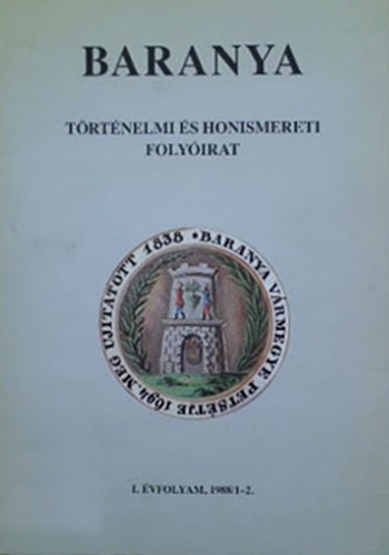 �dor Imre  (szerk.) - Baranya - T�rt�nelmi �s honismereti foly�irat I. �vfolyam, 1988/1-2.
