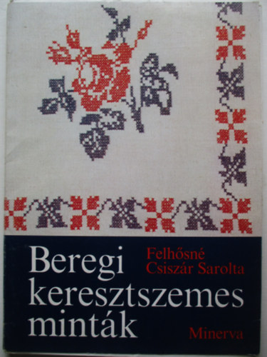 Felhsn Csiszr Sarolta - Beregi keresztszemes mintk