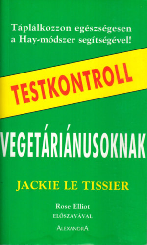 Jackie Le Tissier - Testkontroll vegetrinusoknak - A Hay-mdszer s az egszsges tpllkozs