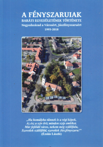 A fényszaruiak baráti egyesületének története. Negyedszázad a Városért, Jászfényszaruért 1993-2018