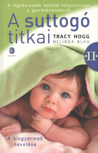 Tracy Hogg-Melinda Blau - A suttog titkai II. - A kisgyermek nevelse