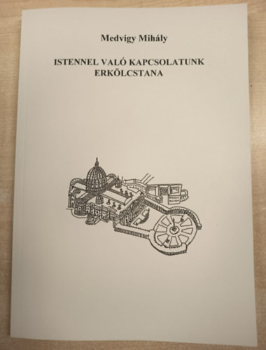 Átdolgozta: Nemes György Medvigy Mihály - Istennel való kapcsolatunk erkölcstana