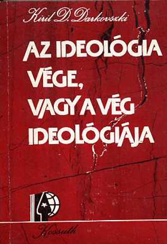 Kiril D. Darkovszki - Az ideolgia vge, vagy a vg ideolgija