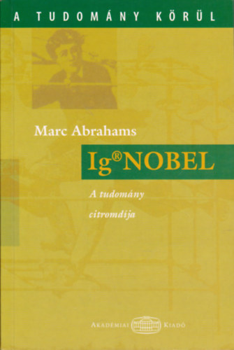 Marc Abrahams - IG Nobel - A tudomny citromdja