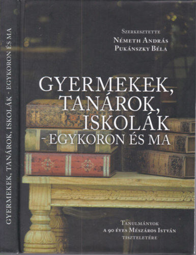 Pukánszky Béla (szerk.) Németh András (szerk.) - Gyermekek, tanárok, iskolák - egykoron és ma