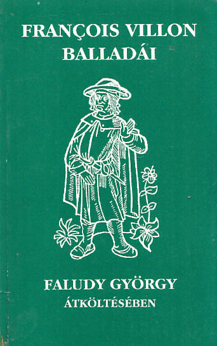 Faludy György Francois Villon - Francois Villon balladái Faludy György átköltésében