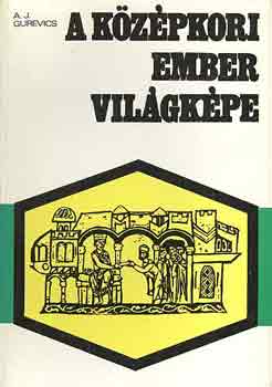 A. J. Gurevics - A k�z�pkori ember vil�gk�pe