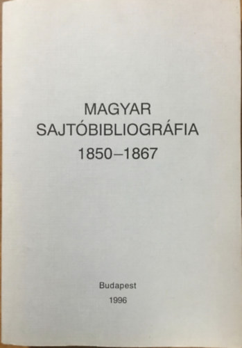 Busa Margit  (szerk.) - Magyar sajtbibliogrfia 1850-1867