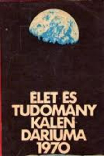 Feny Bla  (Szerk.) - Az let s Tudomny Kalendriuma 1970