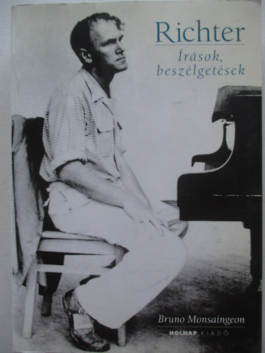 Bruno Monsaingeon - Richter - �r�sok, besz�lget�sek