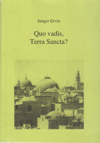 Junger Ervin - Quo vadis, Terra Sancta?