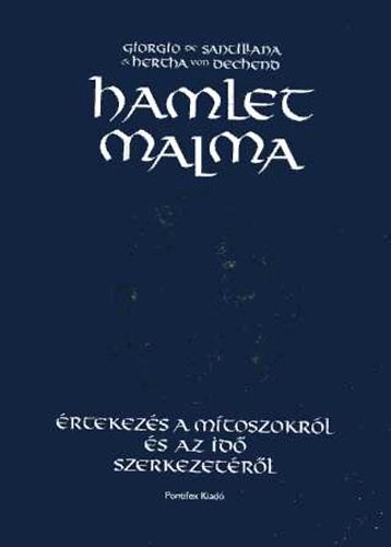 Von Dechend; Santillana - Hamlet malma (Értekezés a mítoszokról és az idő szerkezetéről)
