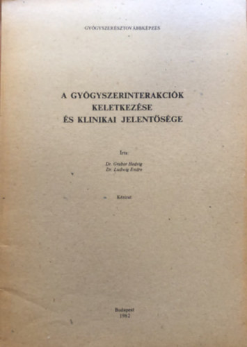 Dr. Dr. Ludwig Endre Graber Hedvig - A gygyszerinterakcik keletkezse s klinikai jelentsge