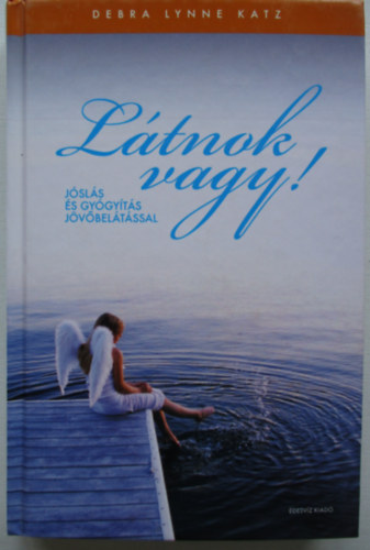 Debra Lynne Katz - L�tnok vagy! - J�sl�s �s gy�gy�t�s j�v�bel�t�ssal