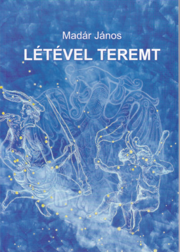 Madár János - Létével teremt