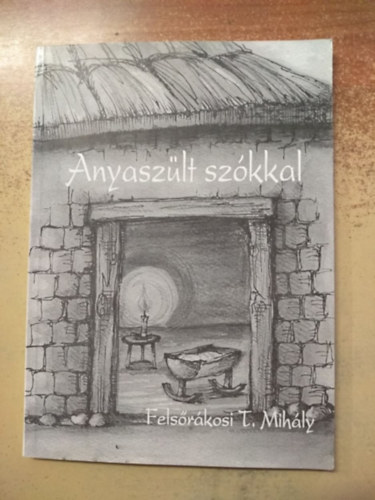 Felsrkosi T.Mihly - Anyaszlt szkkal