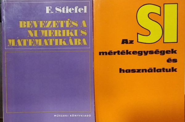 E. Stiefel - 2 db m�, matematika: Bevezet�s a numerikus matematik�ba+ Az SI m�rt�kegys�gek �s haszn�latuk