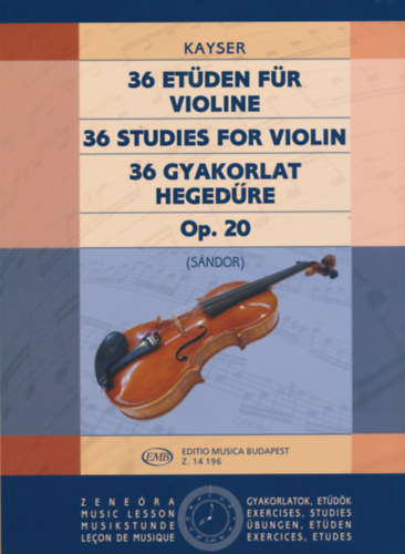 Kayser - 36 gyakorlat heged�re Op. 20 (36 Studies for Violin - 36 Et�den f�r Violine)