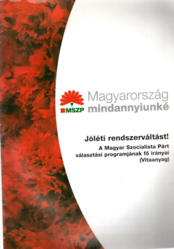Magyarország mindannyiunké MSZP - Jóléti rendszerváltást ! 2001 vitaanyag