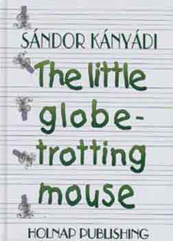 Knydi Sndor - The little globe-trotting mouse
