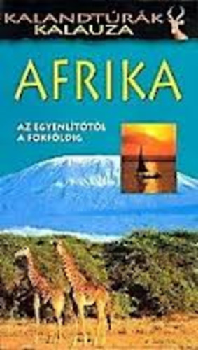 Afrika   Az egyenlttl a fokfldig (kalandtrk kalauza)