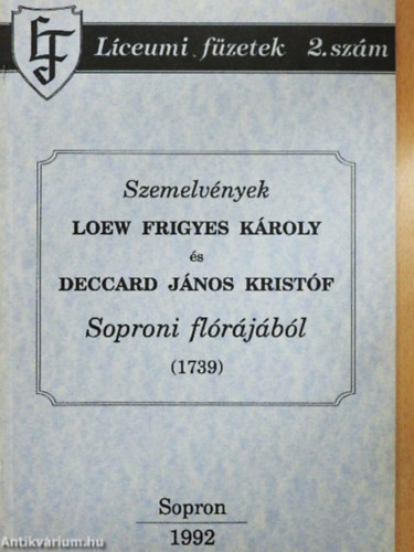 Gr�ll Tibor  (szerk.) - Szemelv�nyek Loew Frigyes K�roly �s Deccard J�nos Krist�f Soproni fl�r�j�b�l (1739) - L�ceumi f�zetek 2. sz�m