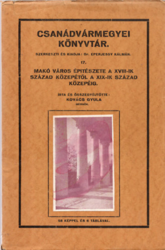 Kov�cs Gyula - Mak� v�ros �p�t�szete a XVIII-ik sz�zad k�zep�t�l a XIX-ik sz�zad k�zep�ig (Csan�dv�rmegyei k�nyvt�r 17)