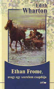 Edith Wharton - Ethan Frome, avagy egy szerelem csapdja