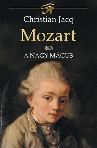 Christian Jacq - Mozart I. A Nagy Mgus
