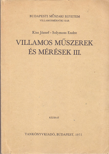 Kiss Jzsef - Solymoss Endre - Villamos mszerek s mrsek III.