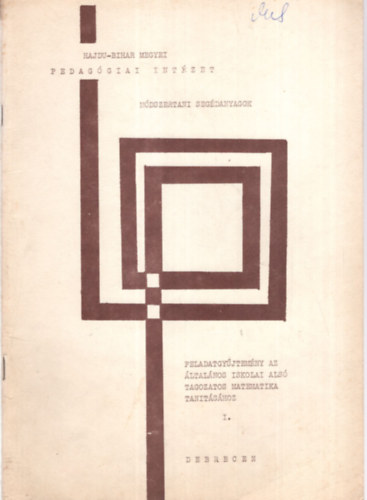 Dobszai Jenő Bimbi Judit - Hajdu-Bihar megyei Pedagógiai Intézet - Módszertani segédanyagok ( Feladatgyűjtemény az általános iskolai alsó tagozatos matematika tanításához I. - Debrecen