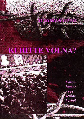 Schober Ott - Ki hitte volna? Komor humor egy letnt korbl