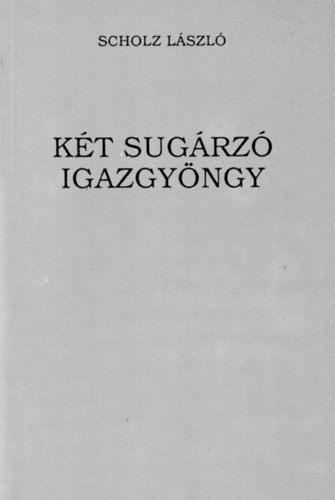 Scholz László - Két sugárzó igazgyöngy - Elmélkedés Jézus boldogság-mondásai és a Tőle tanult imádság felett