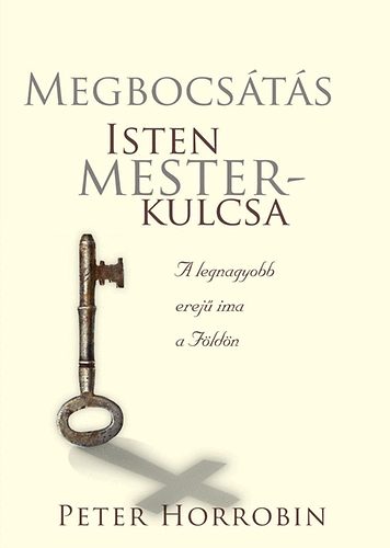 Peter Horrobin - Megbocsts - Isten mesterkulcsa