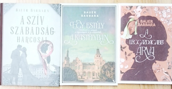 Bauer Barbara - 3db Bauer Barbara regény - A leggazdagabb árva, Egy estély a kastélyban, A szív szabadságharcosai