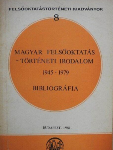 V�gh Ferenc Lad�nyi Andor - Magyar fels�oktat�st�rt�neti irodalom (1945-1979) bibliogr�fia