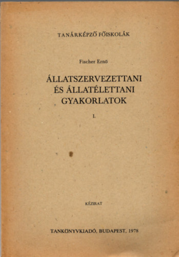 Fischer Ern� - �llatszervezettani �s �llat�lettani gyakorlatok I.