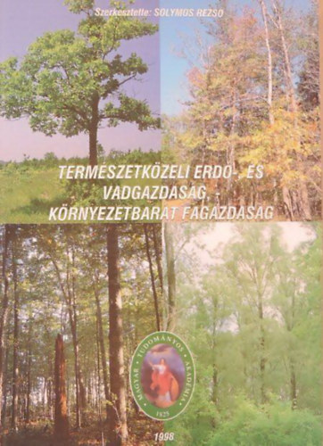 Dr. Solymos Rezs  (szerk.) - Termszetkzeli erd-, s vadgazdasg, - krnyezetbart fagazdasg