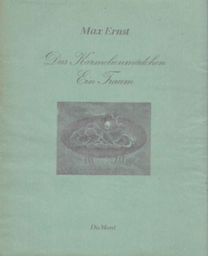 Max Ernst - Das Karmelienmdchen - Ein Traum