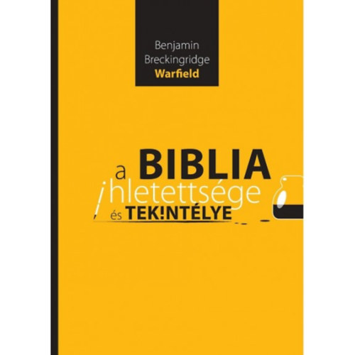Benjamin Breckingridge Warfield - A Biblia ihletettsge s tekintlye