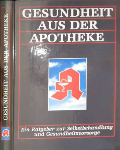 Gesundheit aus der Apotheke (Ein Ratgeber zur Selbstbehandlung und Gesundheitsvorsorge)