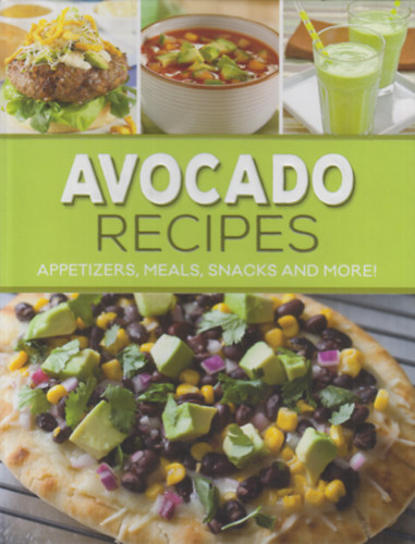 Avocado Recipes: Appetizers, Meals, Snacks and More!